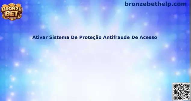 Sistema de proteção antifraude de acesso Bronze Bet