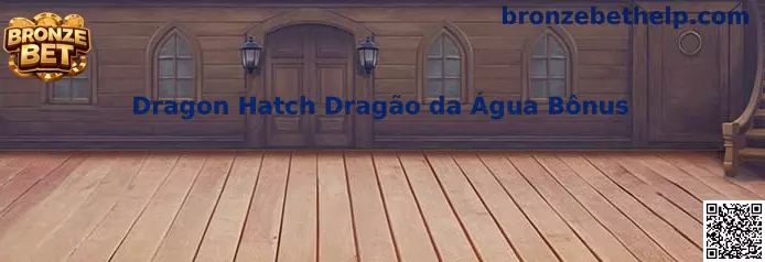 Dragon Hatch Dragão da Água Bônus