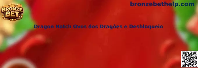Dragon Hatch Ovos dos Dragões e Desbloqueio