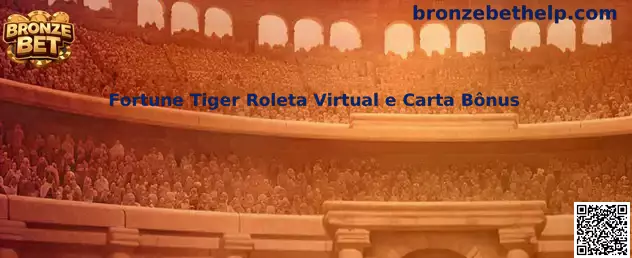 Fortune Tiger Roleta Virtual e Carta Bônus