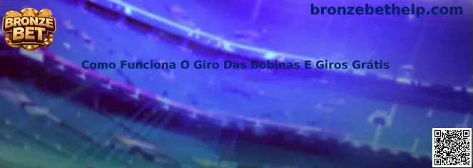 Como funciona o giro das bobinas e giros grátis