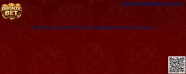 Interface intuitiva e fácil jogabilidade em celulares