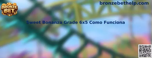 Sweet Bonanza Grade 6x5 Como Funciona